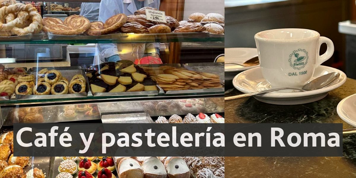 Lugares para tomar café y degustar pastelería en Roma, Italia - Info ...